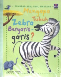 Mengapa Tubuh Zebra Bergaris-garis? : Dongeng Asal usul Binatang