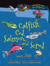 Catfish, Cod, Salmon, and Scrod : What Is a Fish