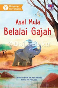 Dongeng Pertamaku (1) : Asal Mula Belalai Gajah (1)