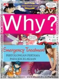 Why  Pertolongan Pertama Pada Kecelekaan = Emergency Treatment