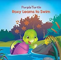 Purple Roxy Learns to Swim : kura-kura ungu Roxy Belajar Berenang