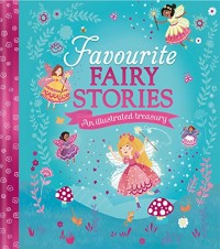 Favourite Fairy Stories An illustrated treasury